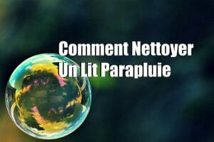 Comment Nettoyer Un Lit Parapluie