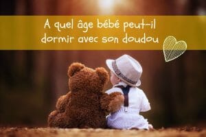 A quel age bebe peut il dormir avec son doudou