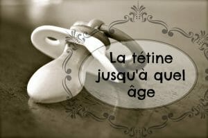 La tétine jusqu'à quel âge