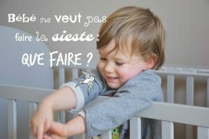 Bébé ne veut pas dormir que faire