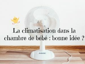 la climatisation dans la chambre de bebe, bonne idee
