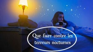 Que faire contre les terreurs nocturnes